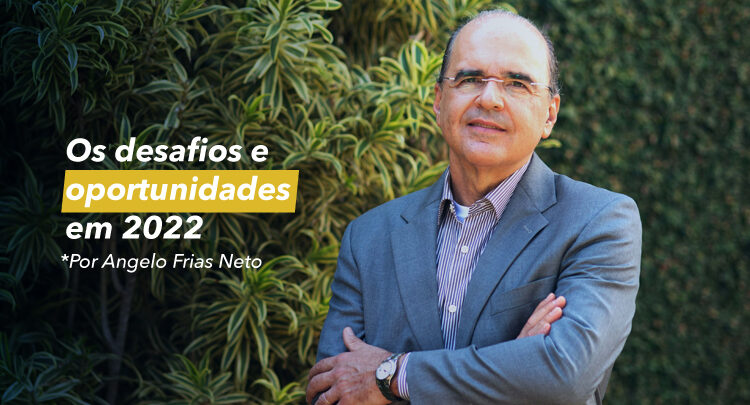 Os desafios e oportunidades em 2022 por Angelo Frias Neto
